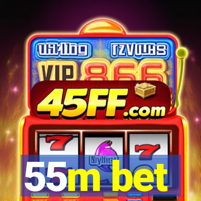 55m bet